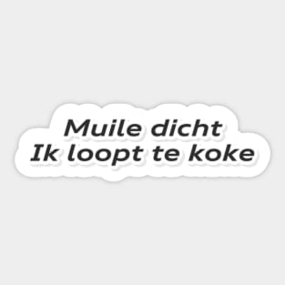 Muile dicht. Ik loopt te koke. Sticker